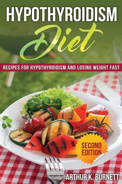 Hypothyroidism Diet [Second Edition], Arthur K Burnett - Paperback - 9781630229337