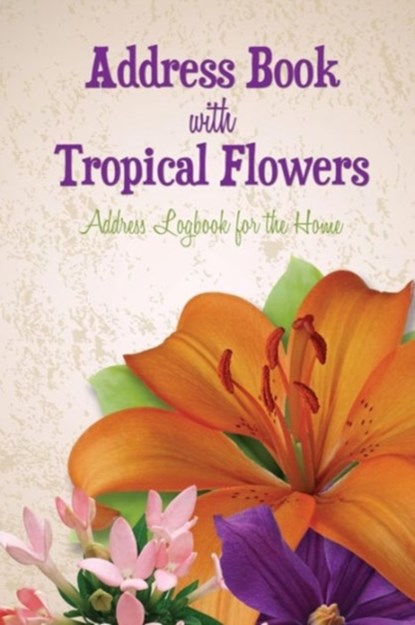 Address Book with Tropical Flowers, Speedy Publishing LLC - Paperback - 9781630229764