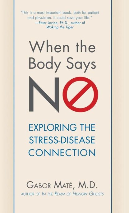 When the Body Says No, Gabor Maté; M. D. - Gebonden - 9781630262563