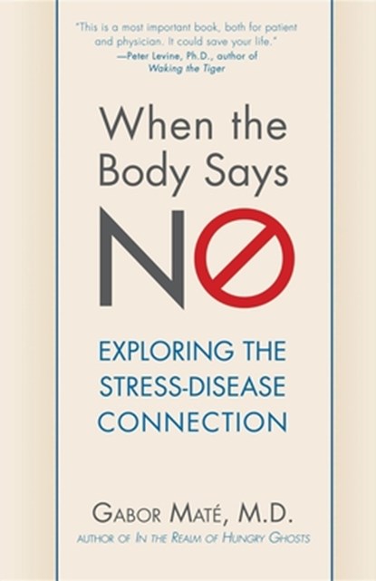 WHEN THE BODY SAYS NO, Gabor Maté - Gebonden - 9781630262563