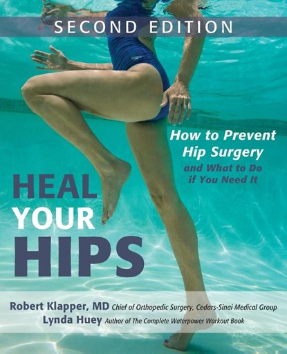 Heal Your Hips, Second Edition, Lynda Huey ; Robert Klapper - Paperback - 9781630267568