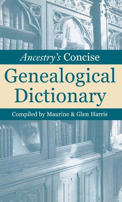 Ancestry's Concise Genealogical Dictionary, Maurine Harris - Gebonden - 9781630269906