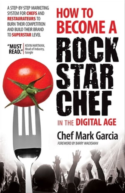 How to Become a Rock Star Chef in the Digital Age, Chef Mark Garcia ; Barry Wacksman - Ebook - 9781630471026