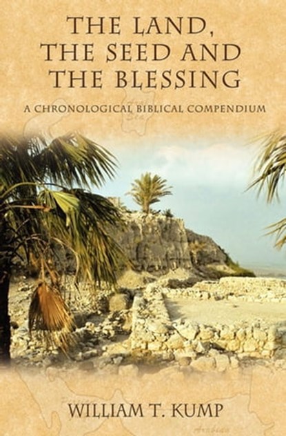 The Land, the Seed and the Blessing, William T. Kump - Ebook - 9781630472269