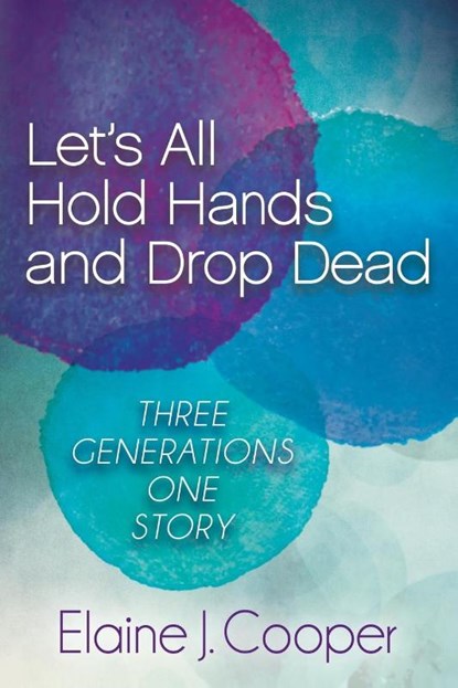 Let's All Hold Hands and Drop Dead, Elaine J. Cooper - Paperback - 9781630473600