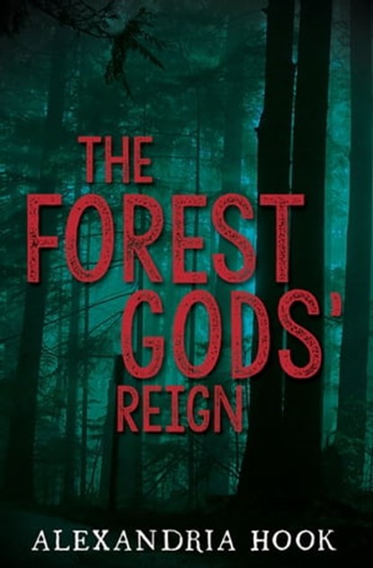 The Forest Gods' Reign, Alexandria Hook - Ebook - 9781630474485