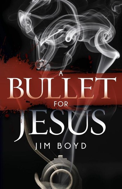 A Bullet for Jesus, Jim Boyd - Paperback - 9781630475154