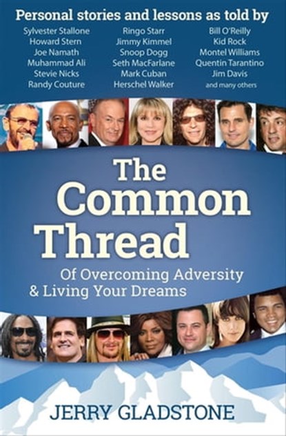 The Common Thread, Jerry Gladstone ; Sylvester Stallone ; Howard Stern ; Joe Namath ; Muhammad Ali ; Stevie Nicks ; Randy Couture ; Ringo Starr ; Jimmy Kimmel ; Snoop Dogg ; Seth MacFarlane ; Mark Cuban ; Herschel Walker ; Bill O'Reilly ; Kid Rock ; Montel Williams ; Quenti - Ebook - 9781630475284