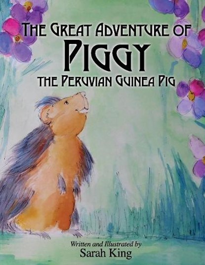 The Great Adventure of Piggy the Peruvian Guinea Pig, Sarah King - Ebook - 9781630475697