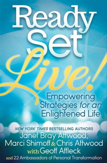 Ready, Set, Live!, Janet Bray Attwood ; Marci Shimoff ; Chris Attwood ; Geoff Affleck ; Jennifer Scavina ; Christina A. Beauchemin ; Sergio Baroni ; Melinda Anderson ; Louisa Jewell ; Maggie Dillon Katz ; Mayra Fernandez ; Anita Catalano ; EM Richter ; Katharine Bain ; Mich - Ebook - 9781630476618