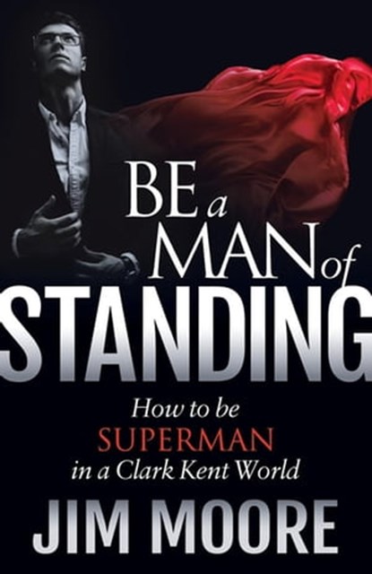 Be a Man of Standing, Jim Moore - Ebook - 9781630476809