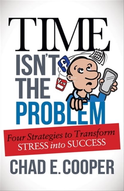 Time Isn't the Problem, Chad E. Cooper - Ebook - 9781630477011