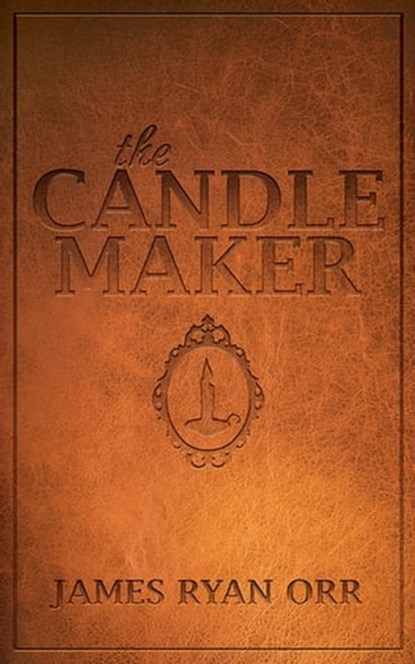 The Candle Maker, James Ryan Orr - Ebook - 9781630479701