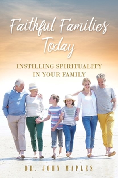 Faithful Families Today, Dr John Maples - Paperback - 9781630506131