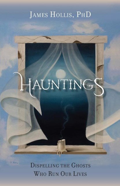 Hauntings - Dispelling the Ghosts Who Run Our Lives, James Hollis - Paperback - 9781630513498