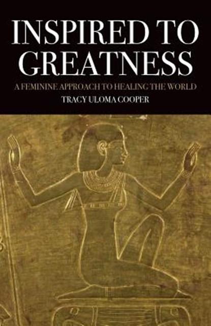 Inspired to Greatness, Tracy Uloma Cooper - Paperback - 9781630514044