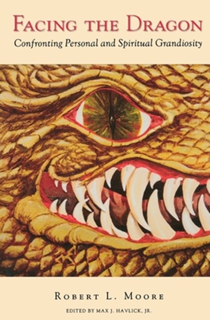 Facing the Dragon: Confronting Personal and Spiritual Grandiosity, Robert L. Moore - Paperback - 9781630515089