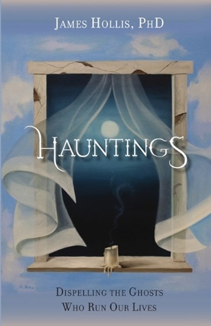 Hauntings: Dispelling the Ghosts Who Run Our Lives, James Hollis - Paperback - 9781630515744