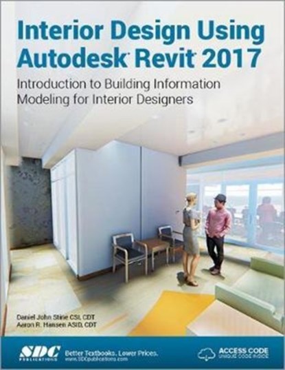 Interior Design Using Autodesk Revit 2017 (Including unique access code), Daniel Stine ; Aaron Hansen - Paperback - 9781630570262