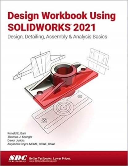 Design Workbook Using SOLIDWORKS 2021, Ronald Barr ; Thomas Krueger ; Alejandro Reyes ; Davor Juricic - Paperback - 9781630573980