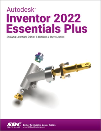 Autodesk Inventor 2022 Essentials Plus, Daniel T. Banach ; Travis Jones ; Shawna Lockhart - Paperback - 9781630574338