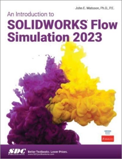 An Introduction to SOLIDWORKS Flow Simulation 2023, John E. Matsson - Paperback - 9781630575625