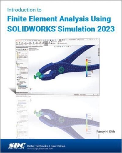 Introduction to Finite Element Analysis Using SOLIDWORKS Simulation 2023, Randy H. Shih - Paperback - 9781630575656
