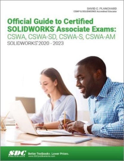 Official Guide to Certified SOLIDWORKS Associate Exams: CSWA, CSWA-SD, CSWA-S, CSWA-AM, David C. Planchard - Paperback - 9781630575670