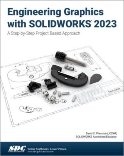Engineering Graphics with SOLIDWORKS 2023, David C. Planchard - Paperback - 9781630575687