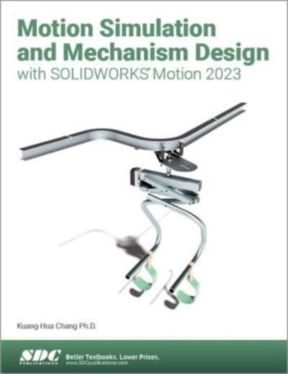 Motion Simulation and Mechanism Design with SOLIDWORKS Motion 2023, Kuang-Hua Chang - Paperback - 9781630575731