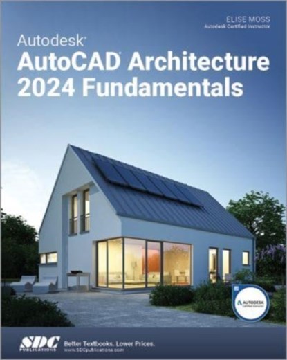 Autodesk AutoCAD Architecture 2024 Fundamentals, Elise Moss - Paperback - 9781630575946