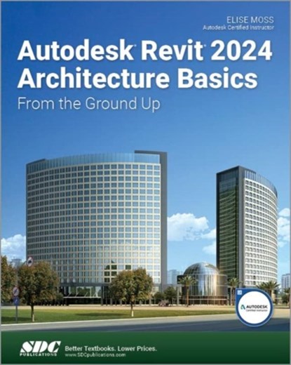 Autodesk Revit 2024 Architecture Basics, Elise Moss - Paperback - 9781630576004