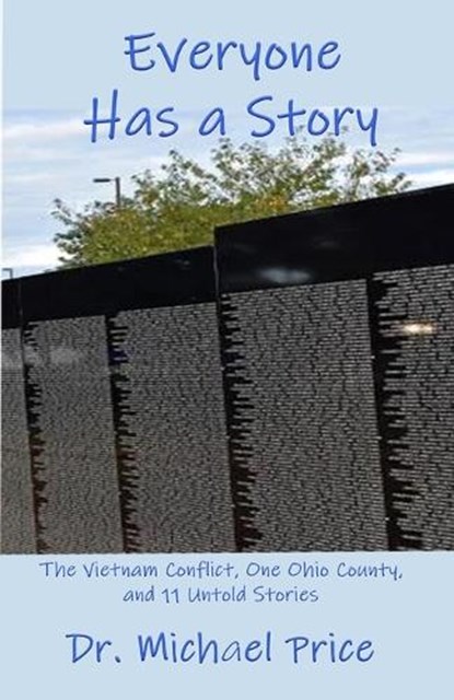 Everyone Has a Story: The Vietnam Conflict, One Ohio County, and 11 Untold Stories, Michael Price - Paperback - 9781630665869