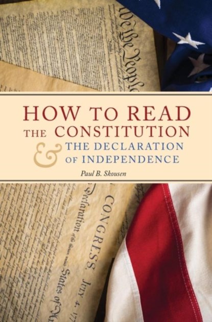 How to Read the Constitution and the Declaration of Independence, Paul B Skousen - Gebonden - 9781630721084