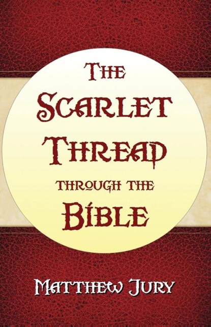 The Scarlet Thread Through the Bible, Matthew Jury - Paperback - 9781630730390