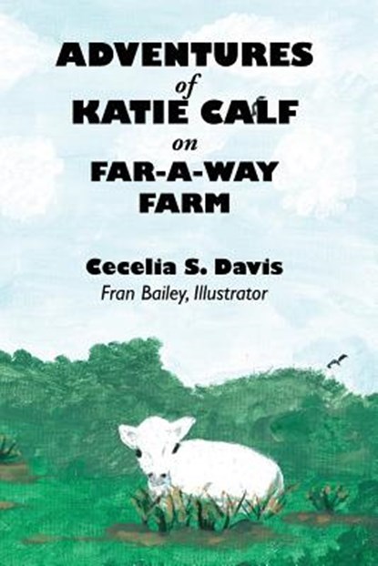 Adventures of Katie Calf on Far-A-Way Farm, Cecelia Davis - Paperback - 9781630731083