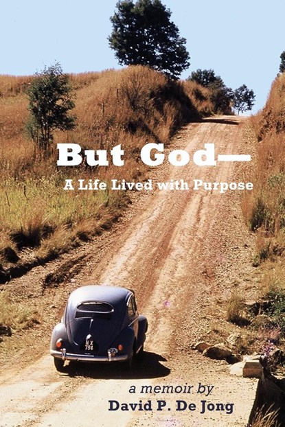 BUT GOD-A Life Lived with Purpose, David P de Jong - Paperback - 9781630734824