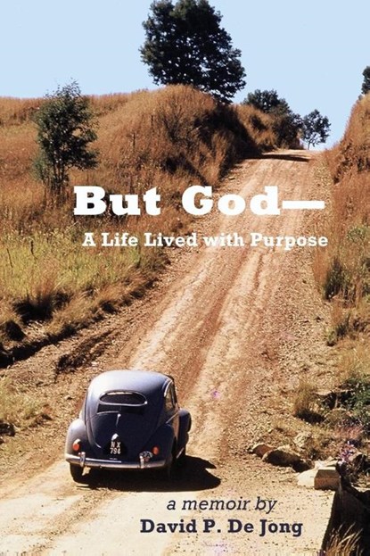 BUT GOD-A Life Lived with Purpose, David P de Jong - Paperback - 9781630734824
