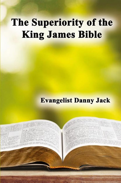 The Superiority of the King James Bible, Danny Jack - Paperback - 9781630735074