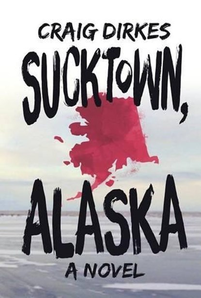 Sucktown, Alaska, DIRKES,  Craig - Gebonden - 9781630790554