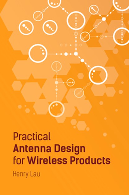 Practical Antenna Design for Wireless Products, Henry Lau - Gebonden - 9781630813253