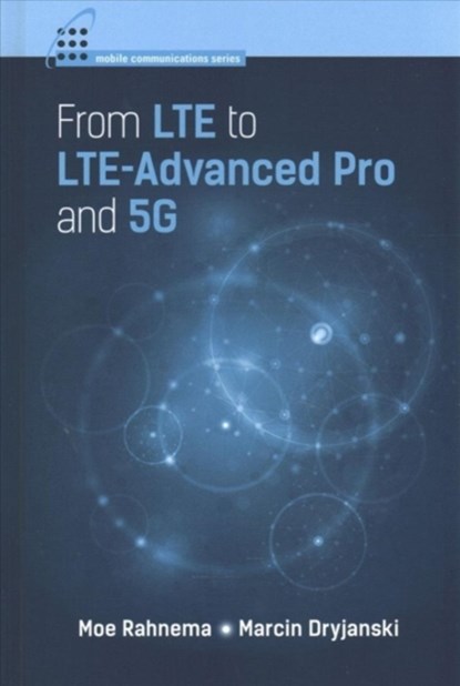 From LTE to LTE-Advanced Pro and 5G, Moe Rahnema ; Marcin Dryjanski - Gebonden - 9781630814533