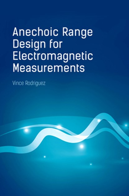 Anechoic Range Design for Electromagnetic Measurements, Vince Rodriguez - Gebonden - 9781630815370