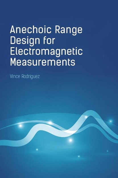 Anechoic Range Design for Electromagnetic Measurements, Vince Rodriguez - Gebonden - 9781630815370