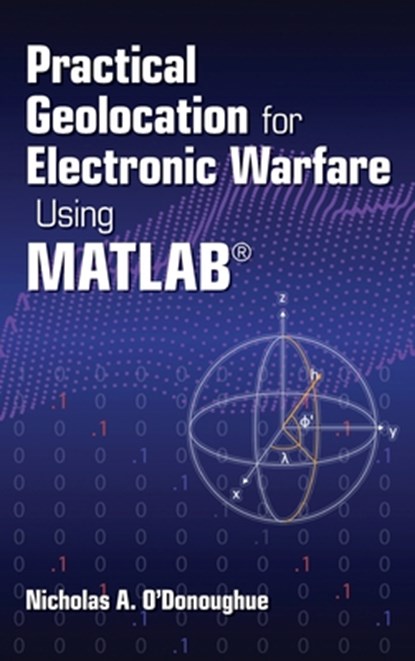 Practical Geolocation for Electronic Warfare Using MATLAB, Nicholas O'Donoughue - Gebonden - 9781630818883