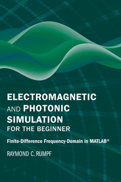 Electromagnetic and Photonic Simulation for the Beginner: Finite-Difference Frequency-Domain in MATLAB (R), Raymond Rumpf - Gebonden - 9781630819262