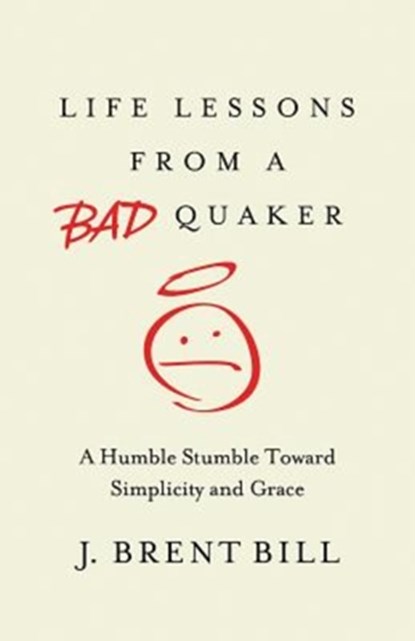 Life Lessons from a Bad Quaker, J. Brent Bill - Paperback - 9781630881313