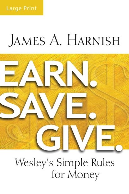 Earn. Save. Give. [Large Print], James A. Harnish - Paperback - 9781630883942