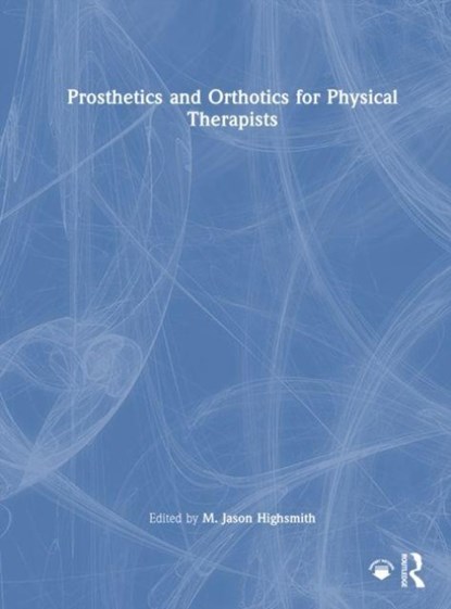 Prosthetics and Orthotics for Physical Therapists, M. Jason Highsmith - Gebonden - 9781630912512