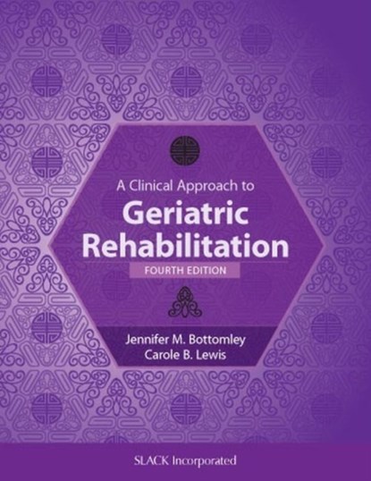 A Clinical Approach to Geriatric Rehabilitation, Jennifer Bottomley ; Carole B. Lewis - Gebonden - 9781630913274